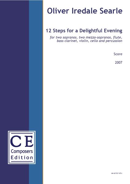 12 Steps For A Delightful Evening : For 2 Sopranos, 2 Mezzos, Flute, Bass Cl., Violin, Cello & Perc.