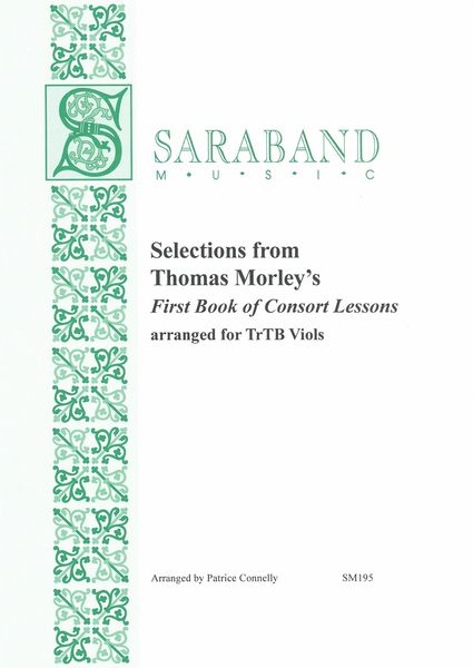 Selections From Thomas Morley's First Book of Consort Lessons (1599) : arranged For Trtb Viols.