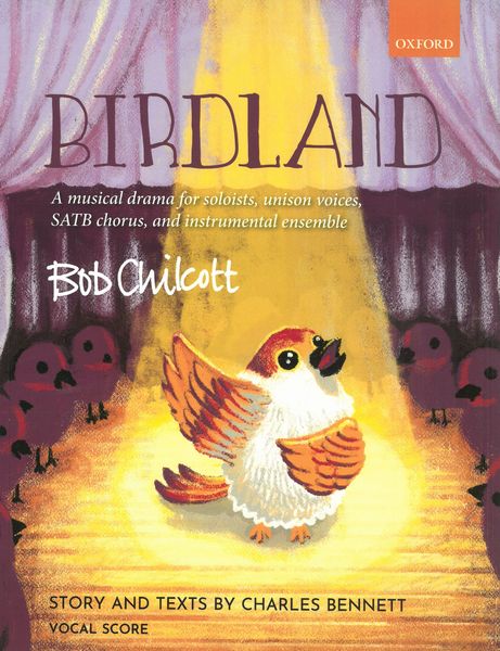 Birdland : A Musical Drama For Soloists, Unison Voices, SATB Chorus and Instrumental Ensemble.