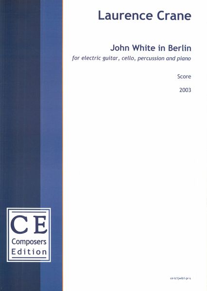 John White In Berlin : For Electric Guitar, Cello, Percussion and Piano (2003).