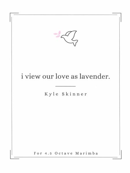 I View Our Love As Lavender : For 4. 5 Octave Marimba.