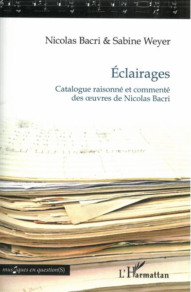 Éclairages : Catalogue Raisonné et Commenté Des Oeuvres De Nicolas Bacri.