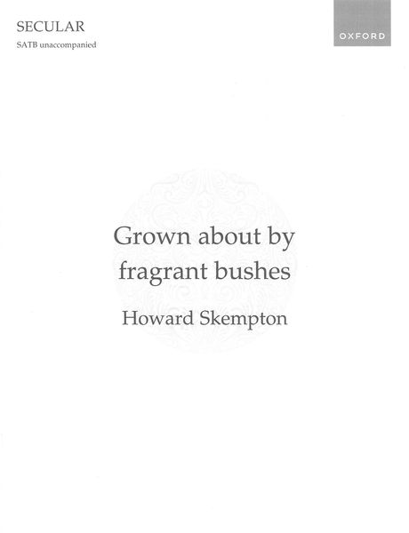 Grown About by Fragrant Bushes : For SATB Unaccompanied.