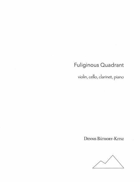 Fuliginous Quadrant : For Violin, Cello, Clarinet and Piano.