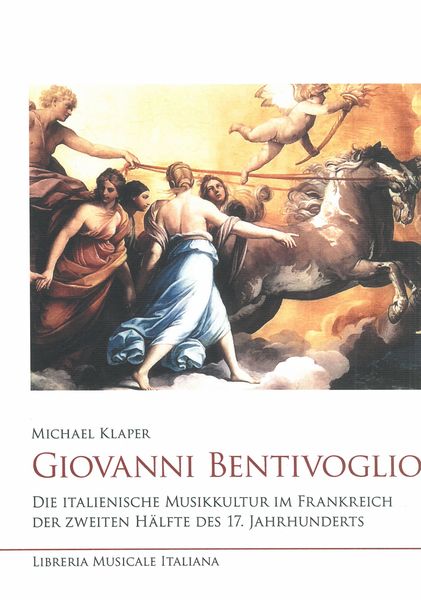 Giovanni Bentivoglio : Die Italienische Musikkultur Im Frankreich der Zweiten Hälfte Des 17. Jahrh.