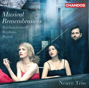 Musical Remembrances : Rachmaninoff, Brahms, Ravel / The Neave Trio.