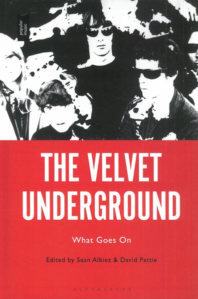 Velvet Underground : What Goes On / edited by Sean Albiez and David Pattie.