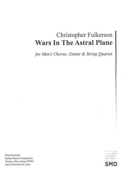 Wars In The Astral Plane, From Your Sovereign Mind : For Men's Chorus, Guitar and String Quartet.