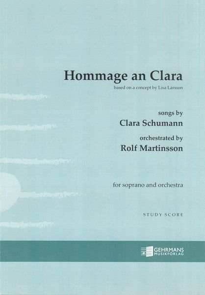 Hommage An Clara - Songs by Clara Schumann : For Soprano and Orchestra / Orch. by Rolf Martinsson.