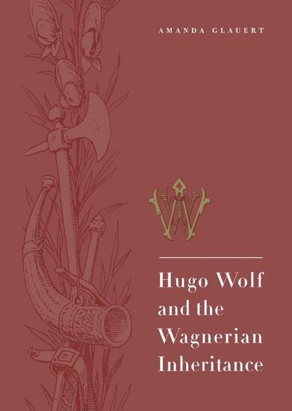 Hugo Wolf and The Wagnerian Inheritance.