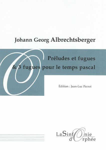 Préludes et Fugues; 3 Fugues Pour le Temps Pascal / edited by Jean-Luc Perrot.