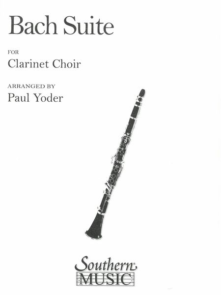 Bach Suite : For Clarinet Choir / arranged by Paul Yoder.