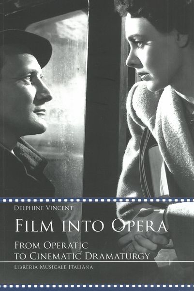 Film Into Opera : From Operatic To Cinematic Dramaturgy.