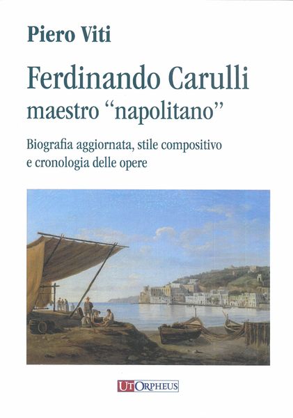 Ferdinando Carulli - Maestro Napolitano : Biografia Aggiornata, Stile Compositivo E Cronologia.