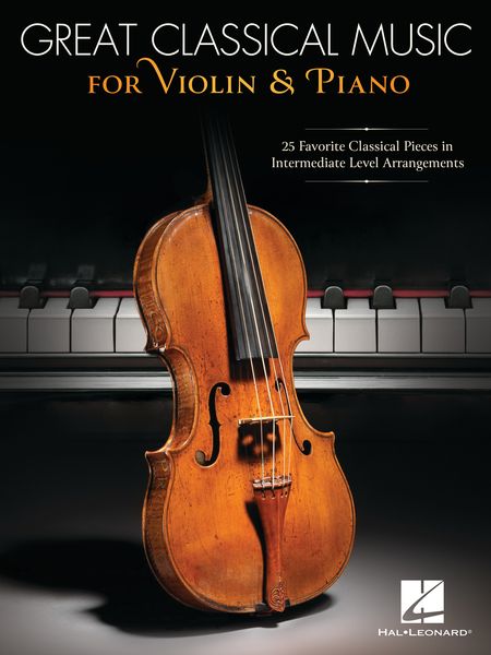 Great Classical Music For Violin and Piano : 25 Favorite Classical Pieces In Intermediate Level arr.