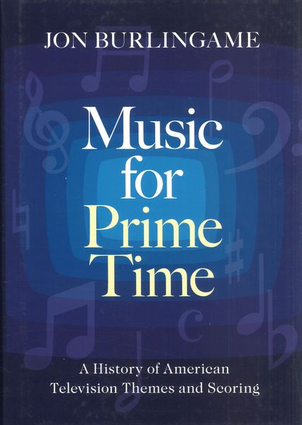 Music For Prime Time : A History of American Television Themes and Scoring.