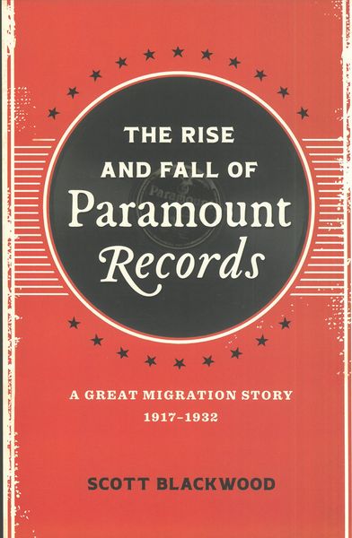 Rise and Fall of Paramount Records : A Great Migration Story, 1917-1932.