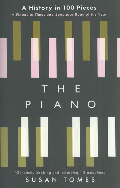 Piano : A History In One Hundred Pieces.