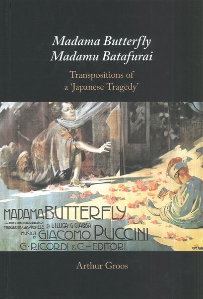 Madama Butterfly/Madamu Batafurai : Transpositions of A Japanese Tragedy.