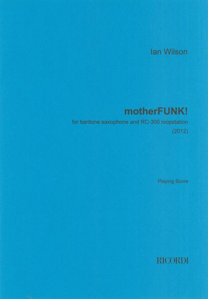 Motherfunk! : For Baritone Saxophone and Rc-300 Loopstation (2012).