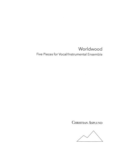 Worldwood : Five Pieces For Mixed Vocal/Instrumental Ensemble (2017).