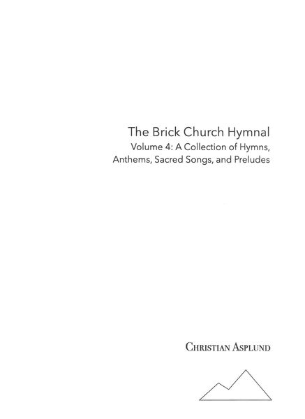 Brick Church Hymnal, Vol. 4 : A Collection of Hymns, Anthems, Sacred Songs and Preludes.