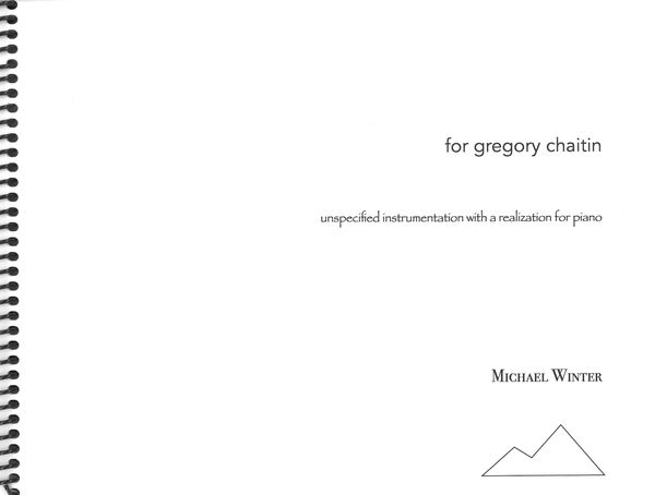 For Gregory Chaitin : For Unspecified Instrumetation With A Realization For Piano.