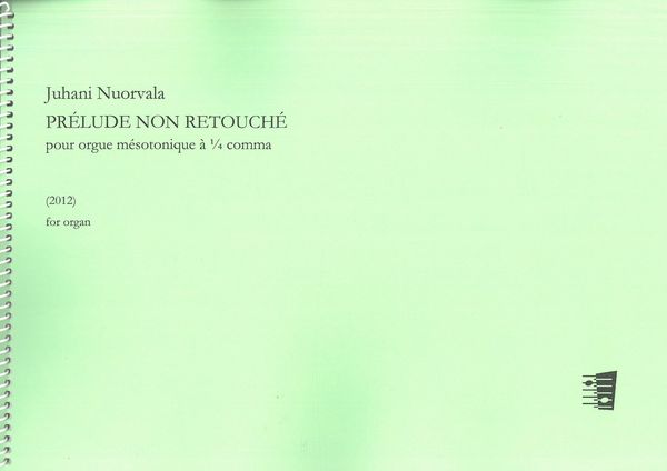 Prélude Non Retouché Pour Orgue Mésotonique à 1/4 Comma : For Organ (2012).