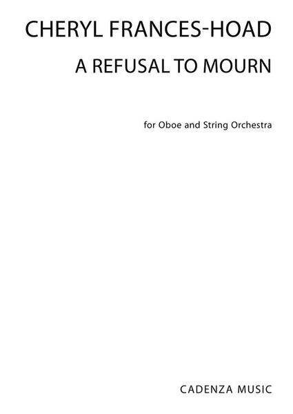 Refusal To Mourn : For Oboe and String Orchestra.