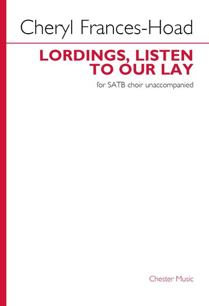 Lordings, Listen To Our Lay : For SATB Choir Unaccompanied.