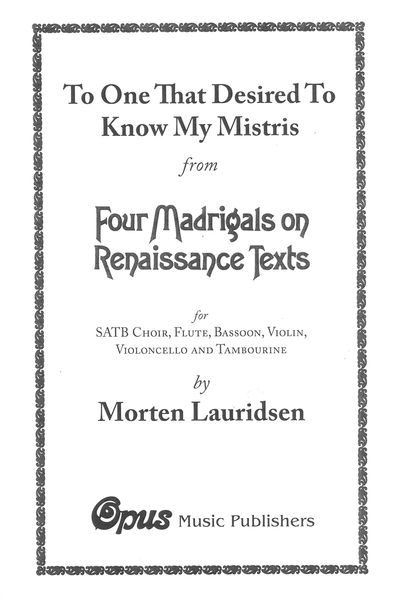 To One That Desired To Know My Mistris : For SATB Choir, Flute, Bassoon, Violin, Cello & Tambourine.