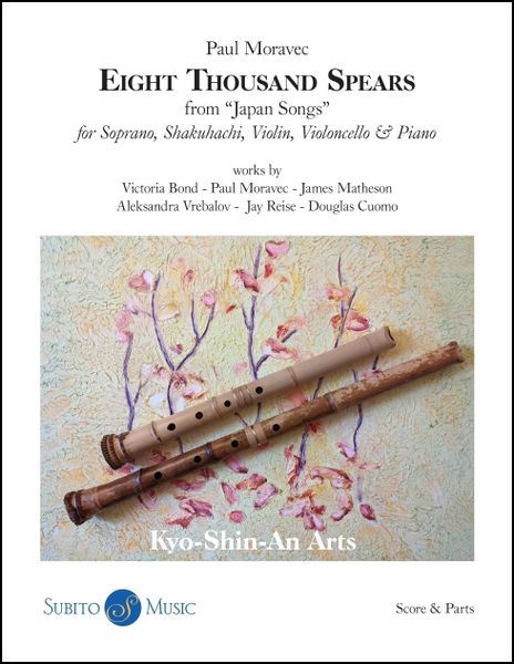 Eight Thousand Spears, From Japan Songs : For Soprano, Shakuhachi, Violin, Violoncello & Piano.