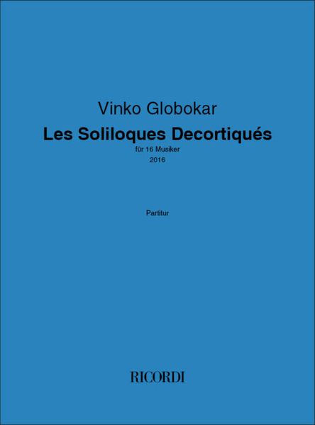Les Soliloques Decortiqués : Für 16 Musiker (2016).