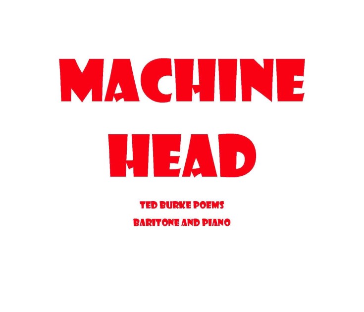 Machine Head - Ted Burke Poems : For Baritone Voice and Piano (2022).