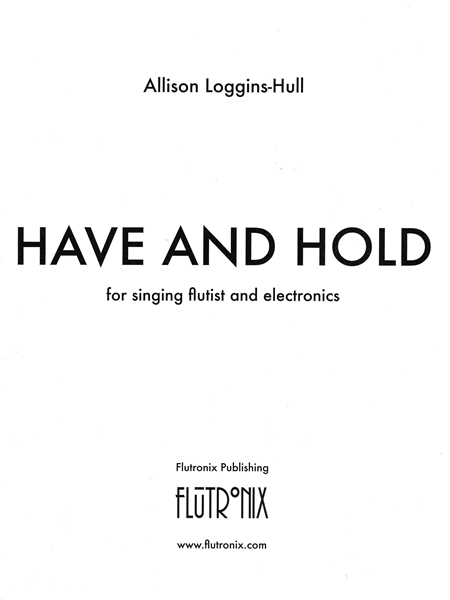 Have and Hold : For Singing Flutist and Electronics (2020).