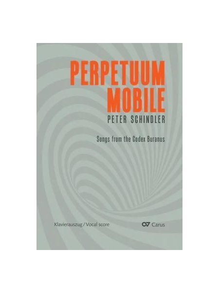 Perpetuum Mobile - Songs From The Codex Buranus : For Choir and Ensemble.