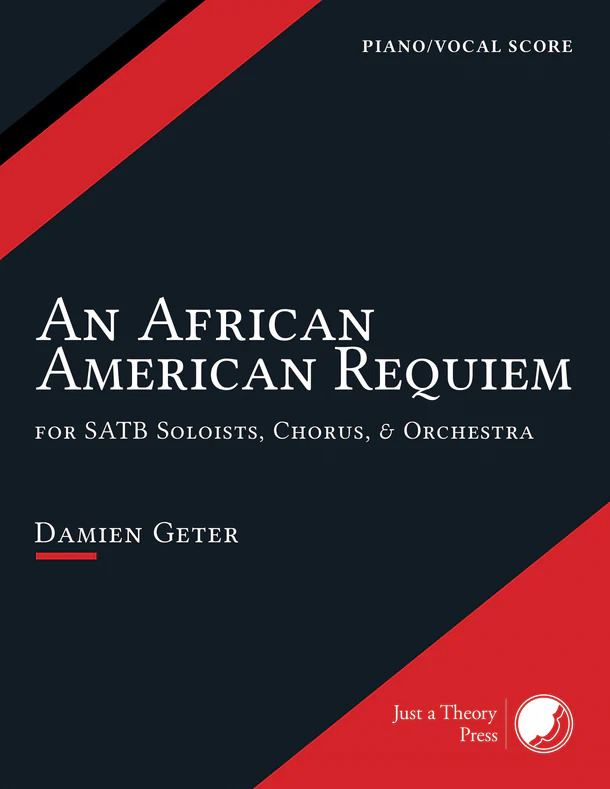 An African American Requiem : For Orchestra, Choir, Soprano, Mezzo-Soprano, Tenor and Baritone Solos.