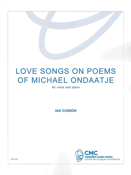 Love Songs On Poems of Michael Ondaatje : For Voice and Piano (2023).