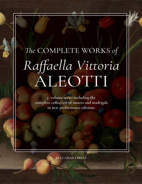 The Complete Works of Raffaella Vittoria Aleotti : In 5 Volumes.