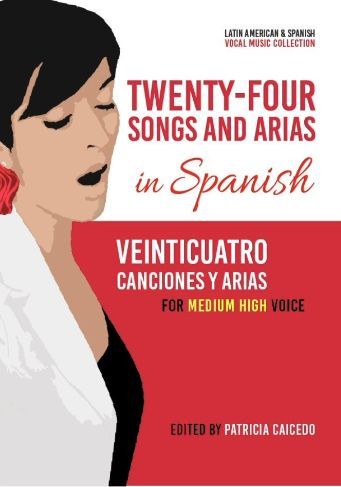 Twenty-Four Songs and Arias In Spanish : For Medium High Voice and Piano / Ed. Patricia Caidedo.