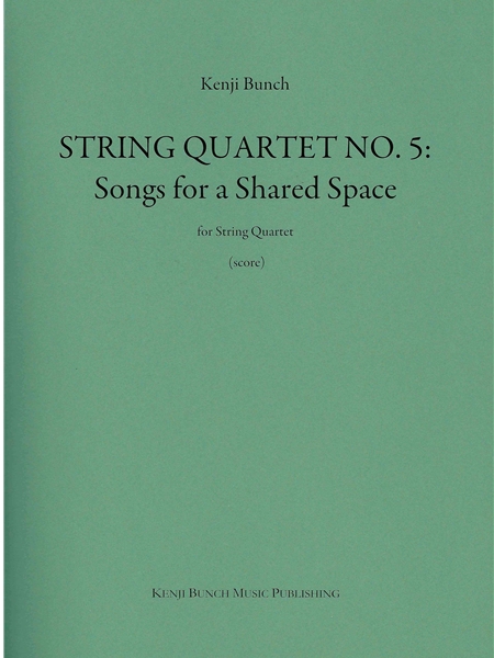 String Quartet No. 5 : Songs For A Shared Space.