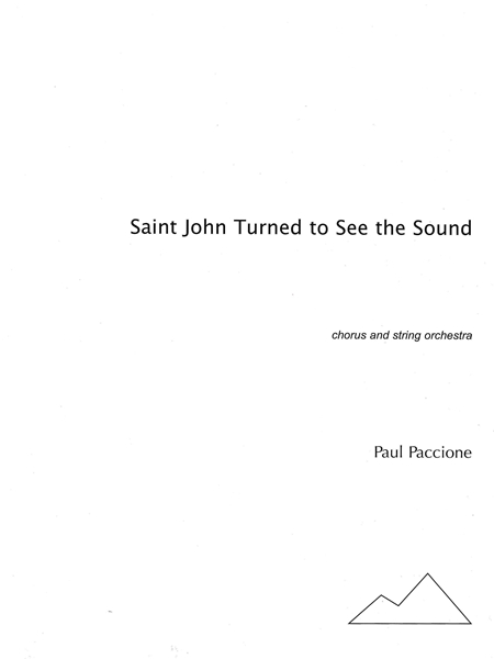 Saint John Turned To See The Sound : For SATB Chorus and String Orchestra.