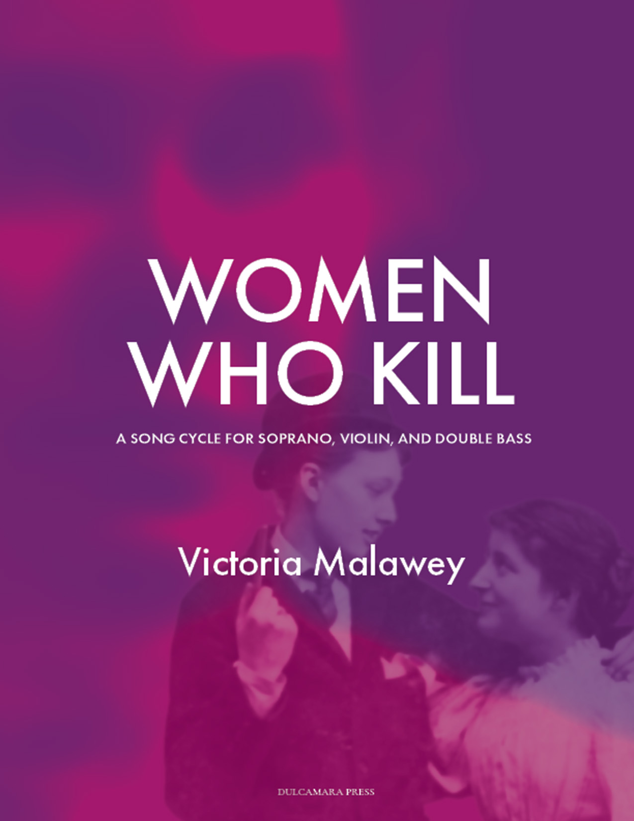 Women Who Kill : A Song Cycle For Soprano, Violin and Double Bass.