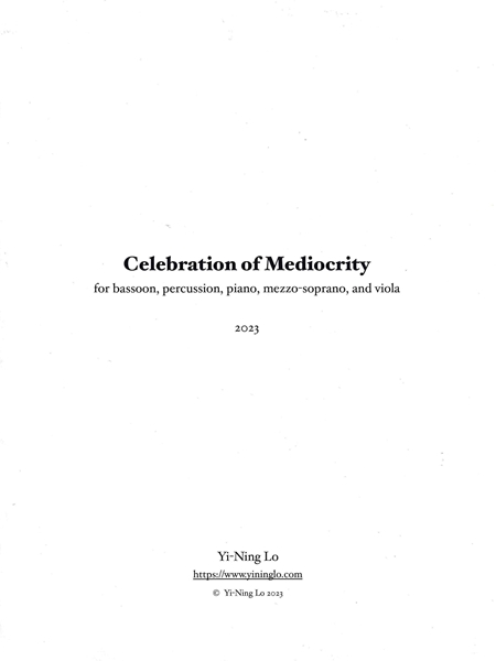 Celebration of Mediocrity : For Bassoon, Percussion, Piano, Mezzo-Soprano and Viola (2023).