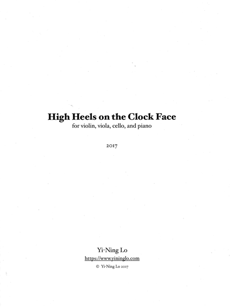 High Heels On The Clock Face : For Violin, Viola, Cello and Piano (2017).