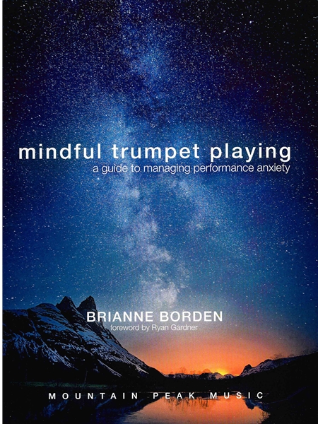 Mindful Trumpet Playing : A Guide To Managing Performance Anxiety.