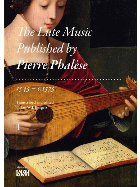 The Lute Music Published by Pierre Phalèse : 1545- C.1575 / transcribed and edited by Jan W.J. Burgers.