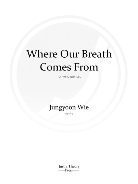 Where Our Breath Comes From : For Wind Quintet (2021).