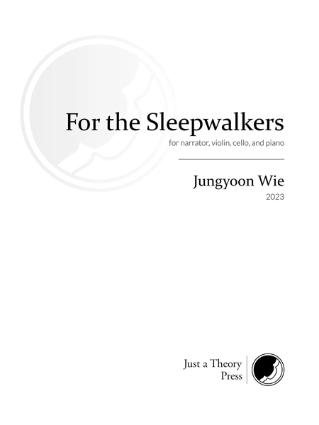 For The Sleepwalkers : For Narrator, Violin, Cello, and Piano (2023).