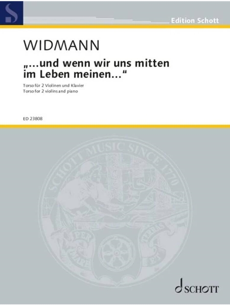 …und Wenn Wir Uns Mitten Im Leben Meinen… : Torso Für 2 Violinen und Klavier (2023).